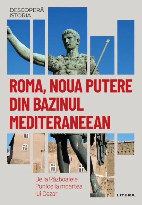 Roma, noua putere din bazinul mediteraneean. De la Razboaiele Punice la moartea lui Cezar.