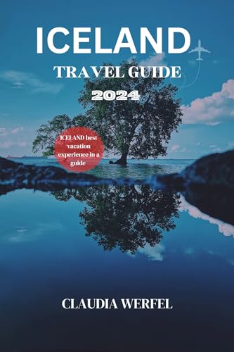 ICELAND TRAVEL GUIDE 2024 : "Exploring the Land of Fire and Ice: Your ...