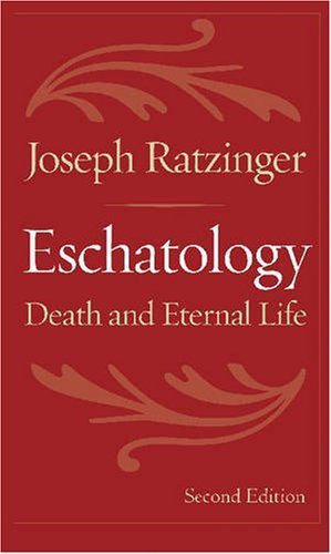 Eschatology Death and Eternal Life by Ratzinger, Joseph Cardinal [Catholic U of America Press,2007] (Paperback) 2nd Edition
