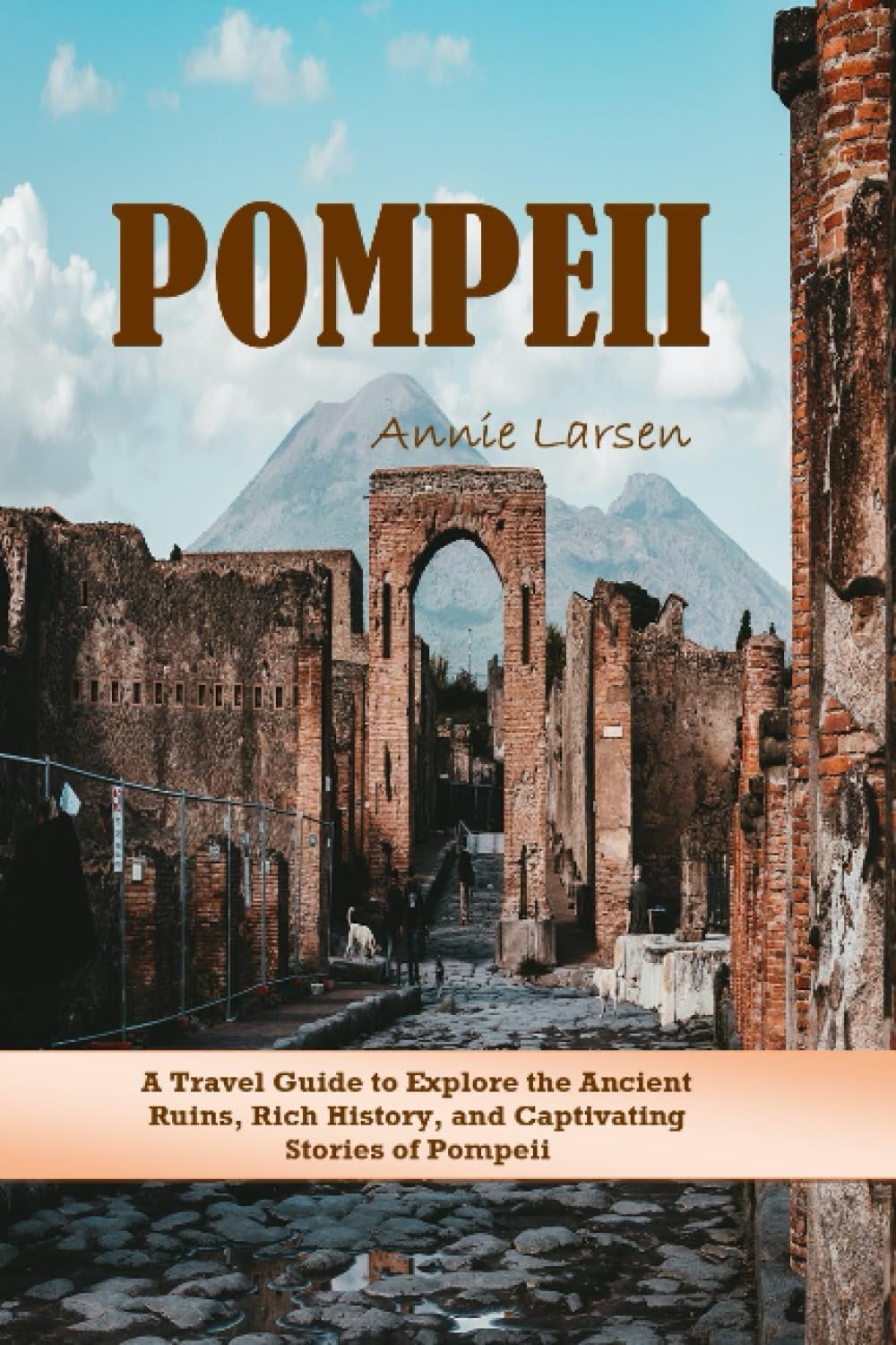Pompeii 20232024 A Comprehensive Travel Guide to Explore the Ancient