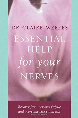 Essential Help for Your Nerves: Recover from Nervous Fatigue and Overcome Stress and Fear by Claire Weekes (2000-02-07)