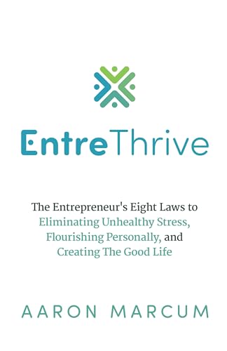 EntreThrive: The Entrepreneur's Eight Laws to Accelerate Financial Freedom While Creating The Good Life