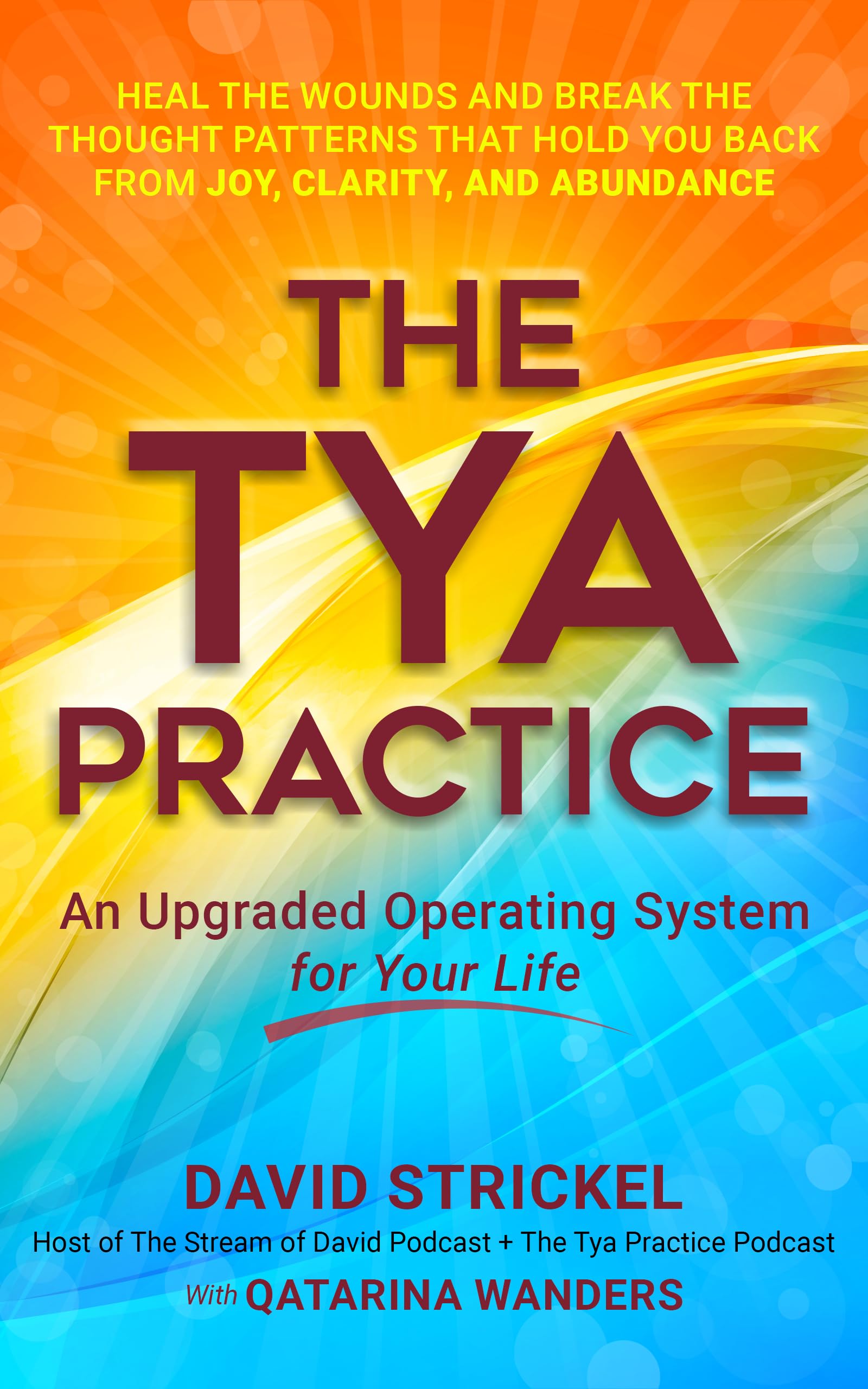 The Tya Practice: An Upgraded Operating System for Your Life