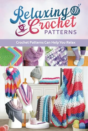 Relaxing Crochet Patterns: Crochet Patterns Can Help You Relax: Crochet ...