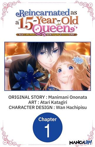 Reincarnated as a 15-Year-Old Queen: I'm an Ex-office Worker, but the Young King Is Interested in Me?! #001