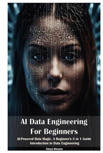 AI Data Engineering For Beginners: AI-Powered Data Magic. A Beginner's ...