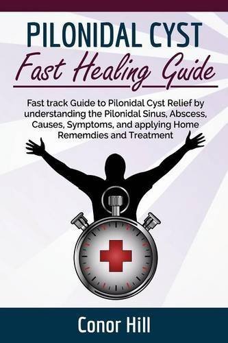Pilonidal Cyst Fast Healing Guide. Fast track Guide to Pilonidal Cyst Relief by understanding ...