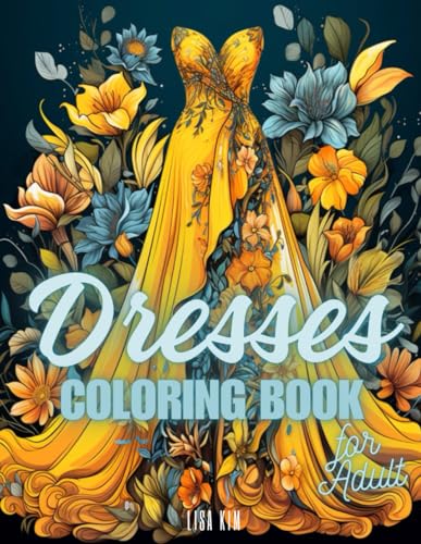 Dresses Coloring Book: Discover 50 Pages of Elegant Dresses, Trendy