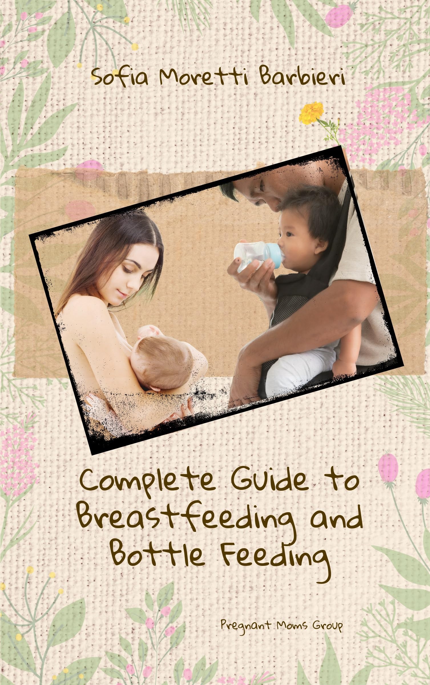 Complete Guide To Breastfeeding and Bottle Feeding by Sofia Moretti