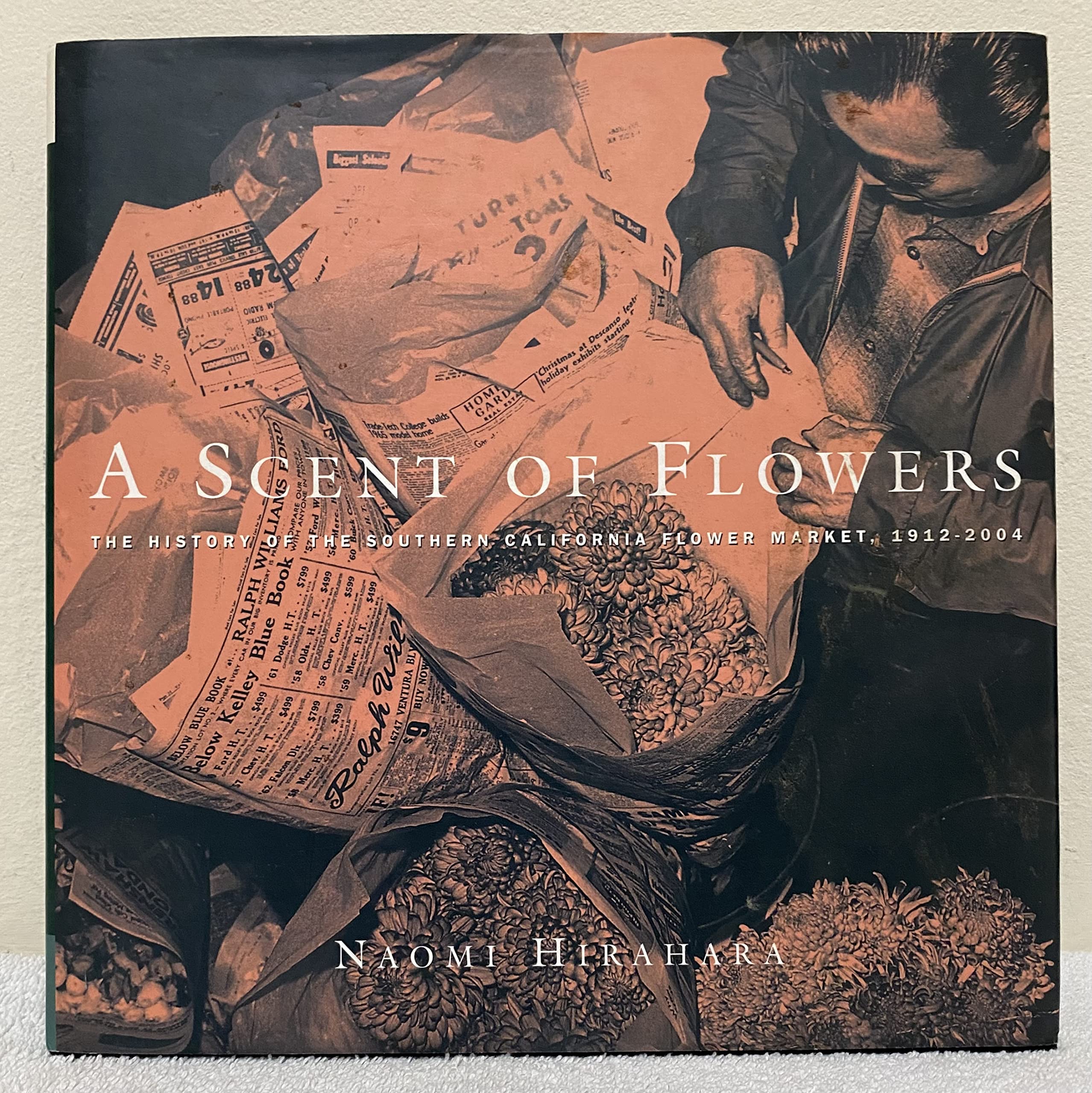 A Scent Of Flowers: The History Of The Southern California Flower Market, 1912-2004