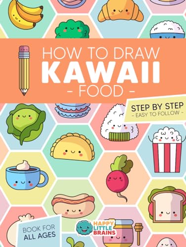 How to Draw Kawaii Food: 101 Super Cute Food Items with Fun and Easy