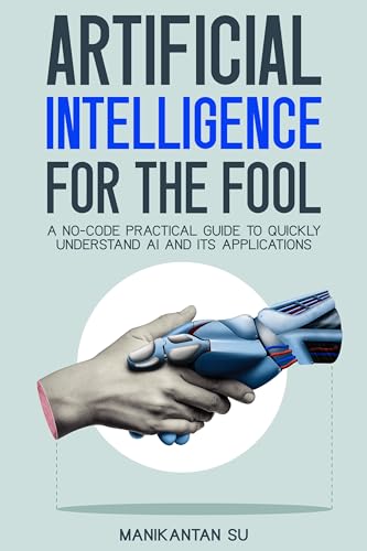 Artificial Intelligence for the Fool: A No-Code Practical Guide to ...
