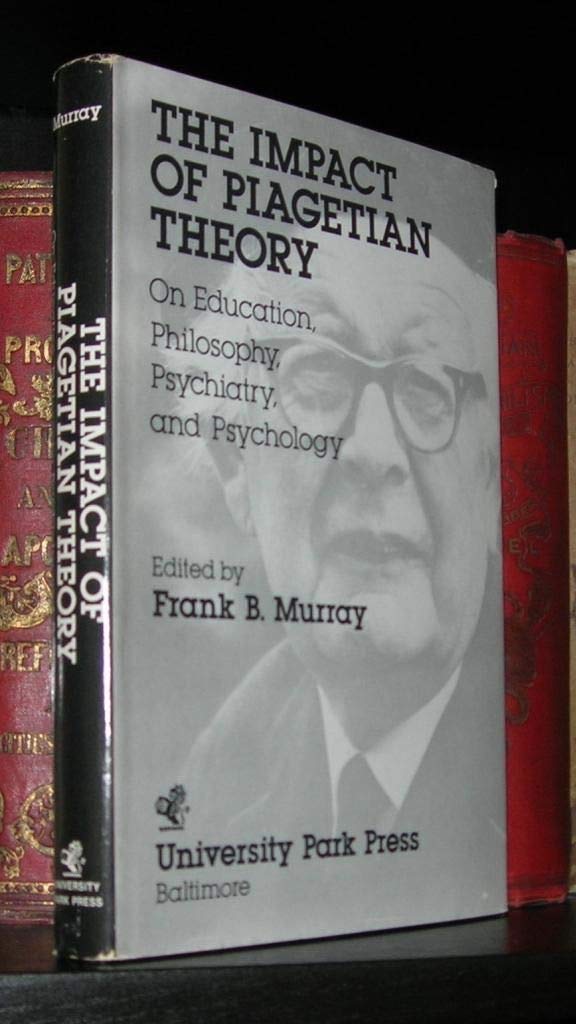 The Impact of Piagetian Theory On Education, Philosophy, Psychiatry