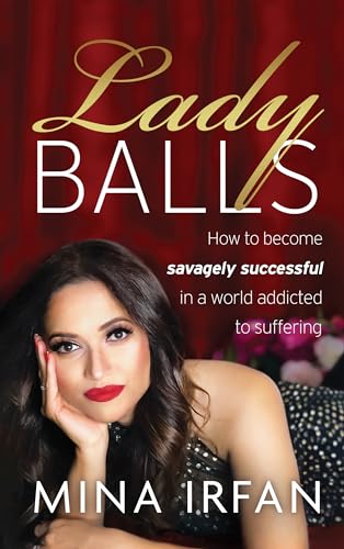 Lady Balls: How to Be Savagely Successful in a World Addicted to Suffering