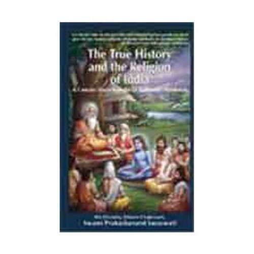 THE TRUE HISTORY AND THE RELIGION OF INDIA by Swami Prakashanand