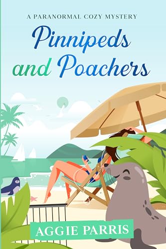 Pinnipeds and Poachers: A paranormal cozy mystery