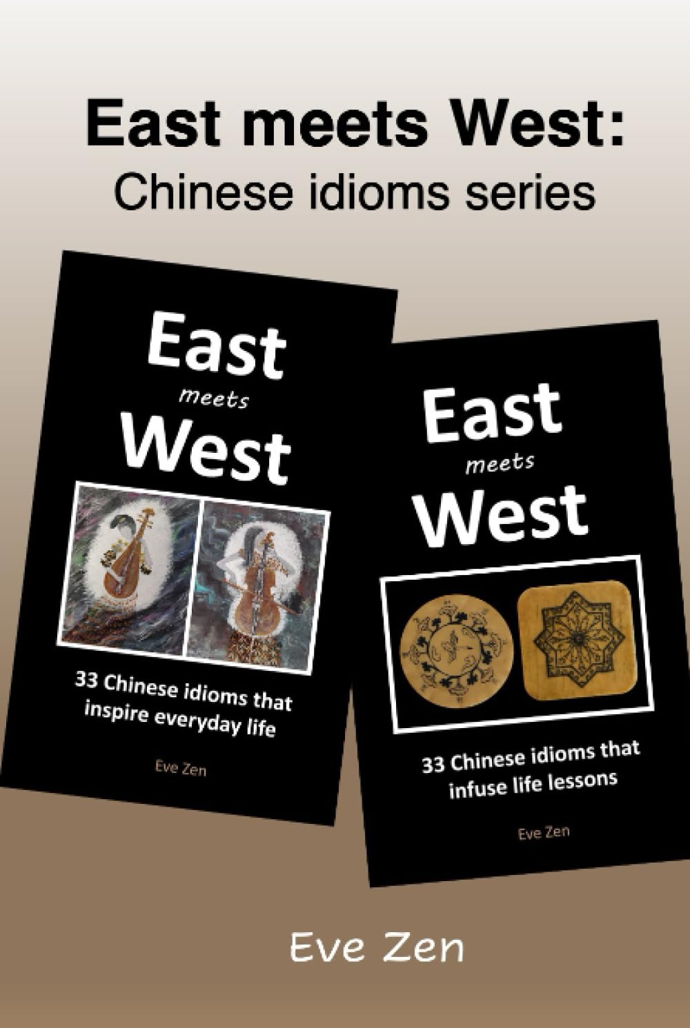 East meets West Chinese idioms series (Books 12) by Eve Zen Goodreads