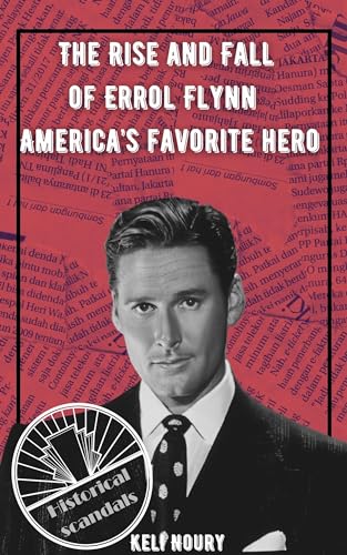 The Rise And Fall Of Errol Flynn : America's Favorite Hero