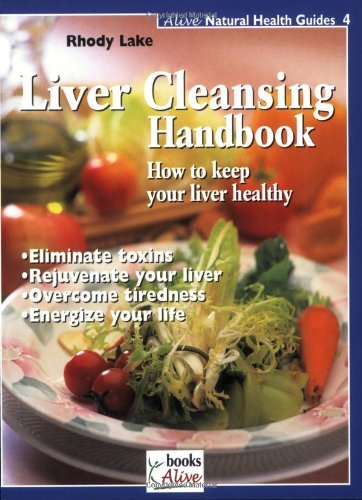 Liver Cleansing Handbook (Natural Health Guide) by Rhody Lake by Rhody ...