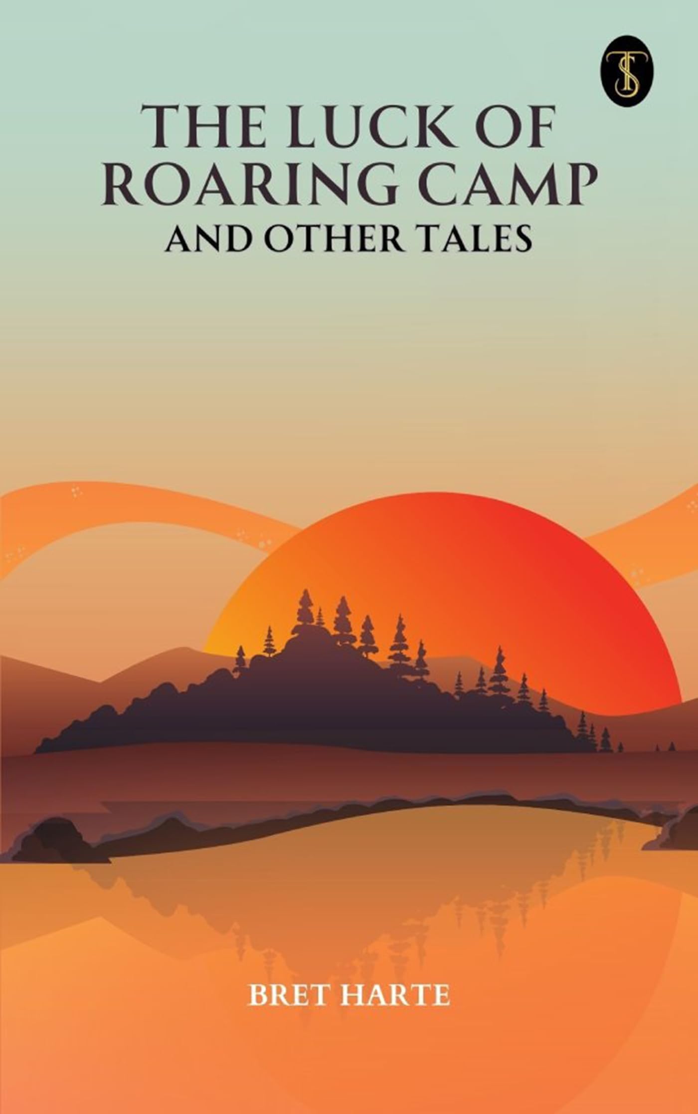 The Luck of Roaring Camp and Other Tales by Bret Harte Goodreads