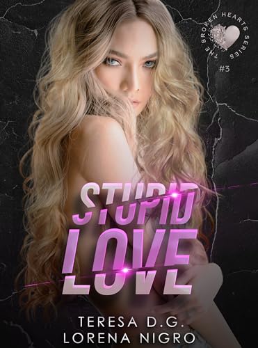 STUPID LOVE (The Broken Hearts Series #3)