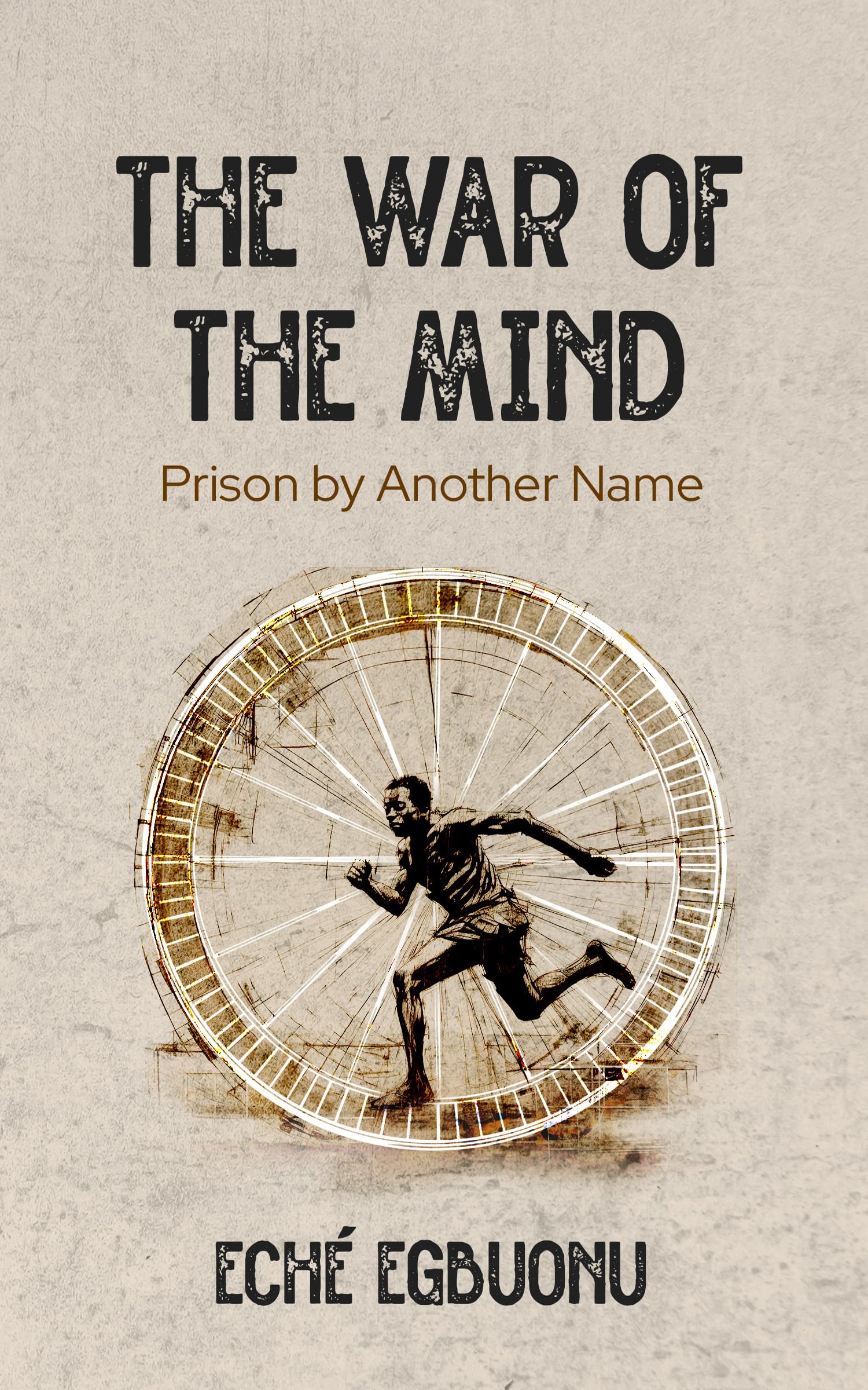 The War of the Mind: Prison By Another Name by Eche Egbuonu | Goodreads