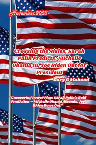 Crossing the Aisles, Sarah Palin Predicts: Michelle Obama In, Joe Biden ...