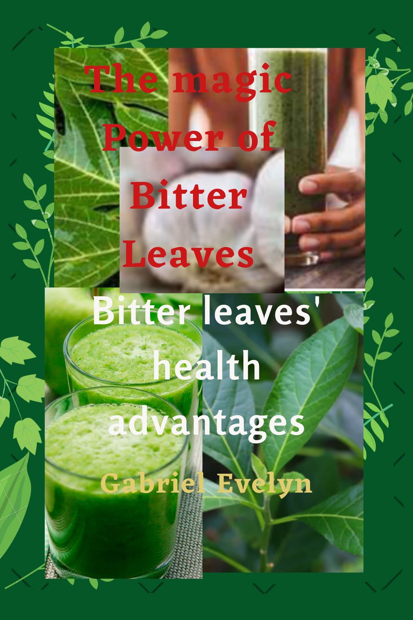 The Power of Bitter Leaves Bitter leaves' health advantages by Evelyn