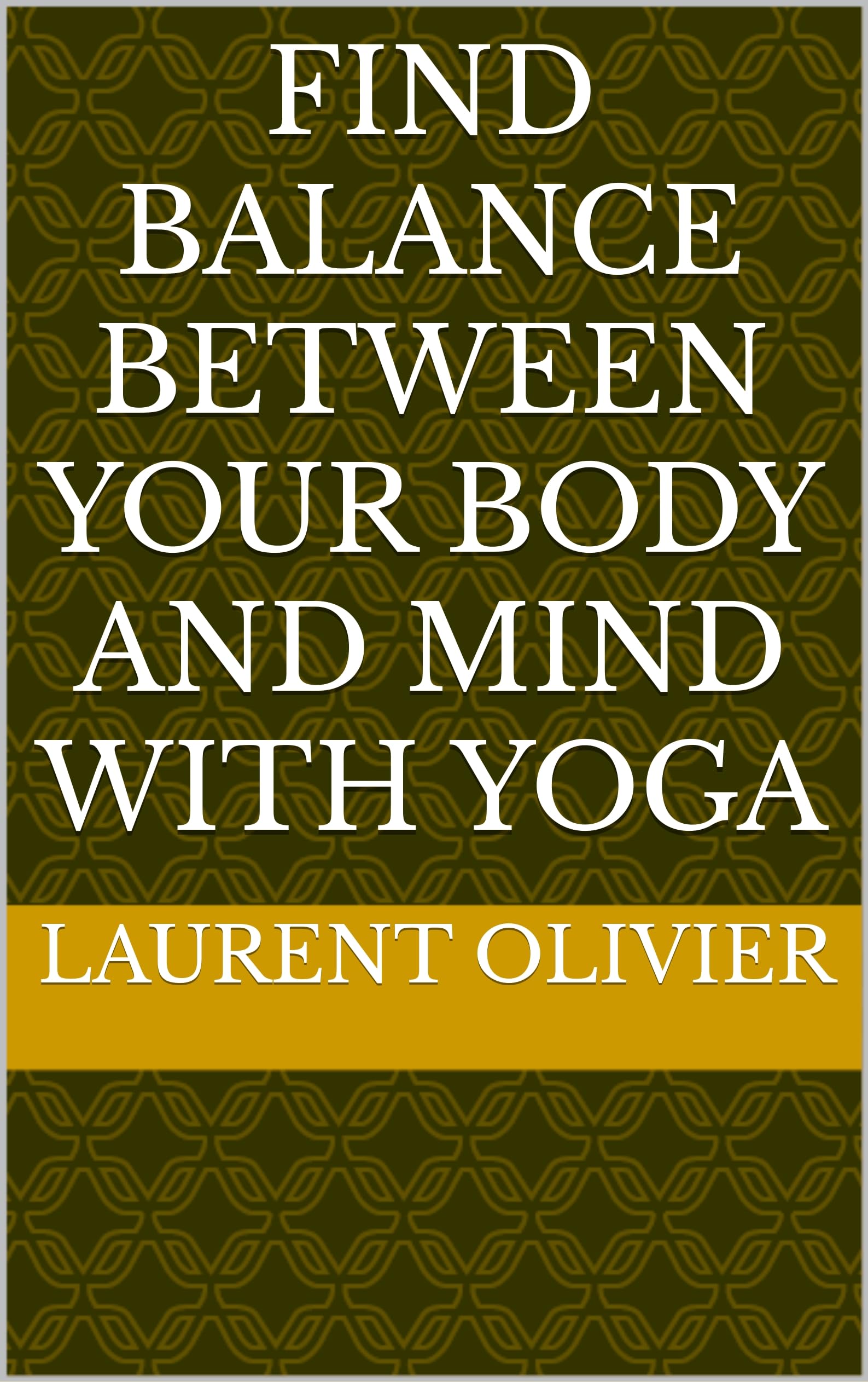 Find Balance Between Your Body and Mind with Yoga by Laurent Olivier