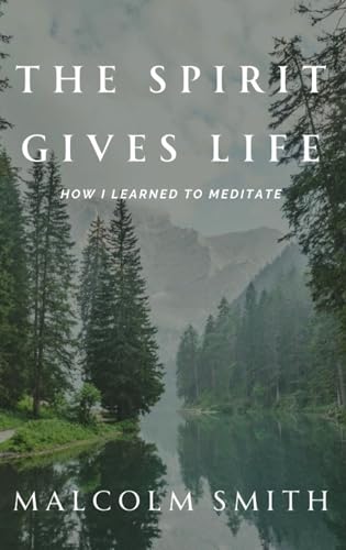 The Spirit Gives Life: How I Learned to Meditate