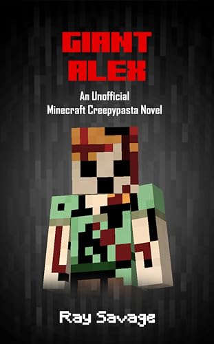 Giant Alex: An Unofficial Minecraft Creepypasta Novel