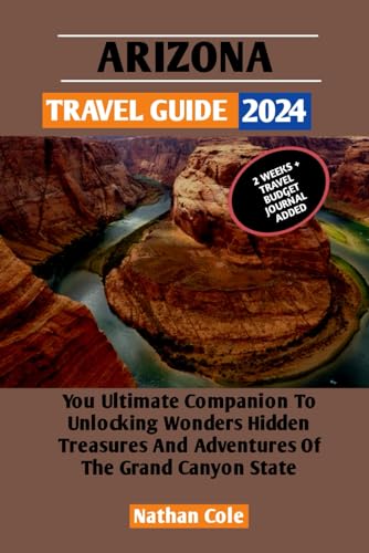 Arizona Travel Guide 2024: Your ultimate companion to unlocking wonders 