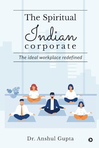 The Spiritual Indian Corporate: The Ideal Workplace Redefined