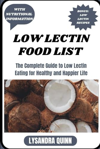 LOW LECTIN FOOD LIST: The Complete Guide to Low Lectin Eating for Healthy and Happier Life by ...