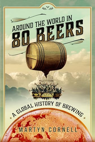Around the World in 80 Beers: A Global History of Brewing