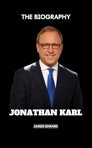 JONATHAN KARL BIOGRAPHY BOOK : From South Dakota to the White House