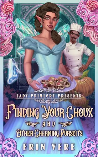 Finding Your Choux and Other Charming Pursuits: A Gaslamp Fantasy Romantic Romp