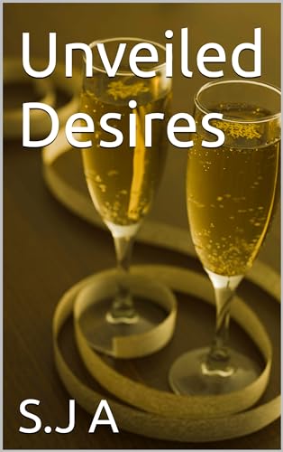 Unveiled Desires by S.J A | Goodreads