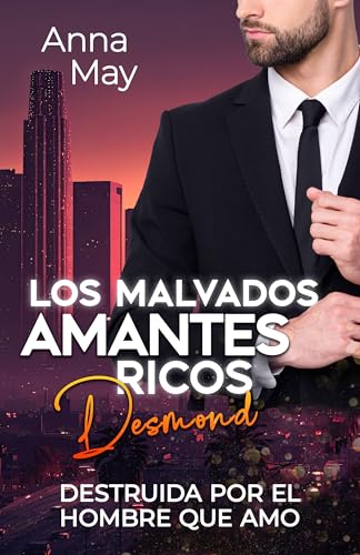 Desmond: Destruida por el hombre que amo (Los Malvados Amantes Ricos nº 2)
