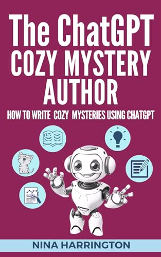 THE CHATGPT COZY MYSTERY AUTHOR: How to Write Cozy Mysteries using ChatGPT