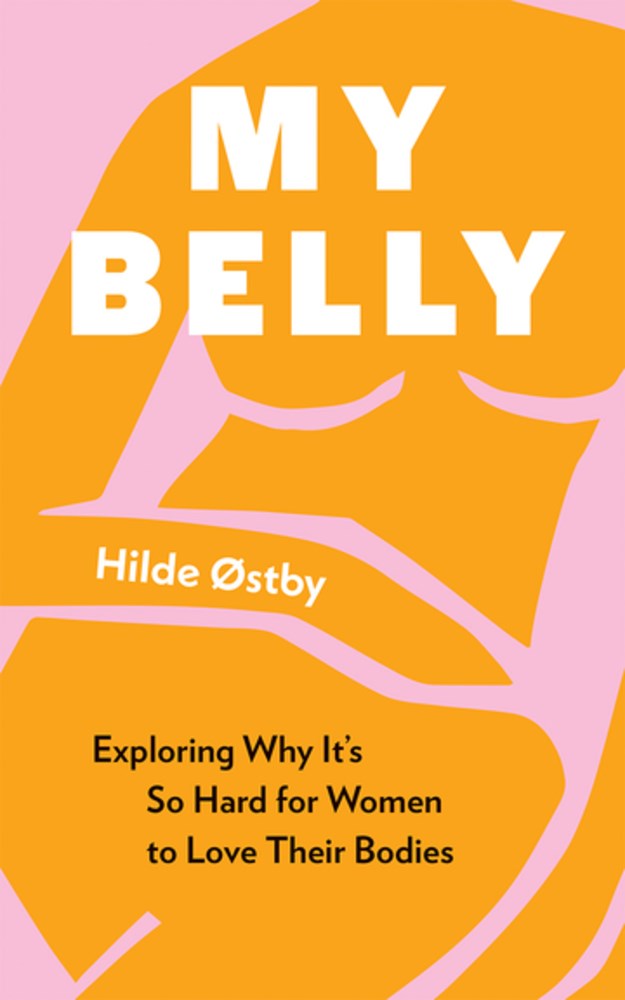 My Belly: Exploring Why It’s So Hard for Women to Love Their Bodies