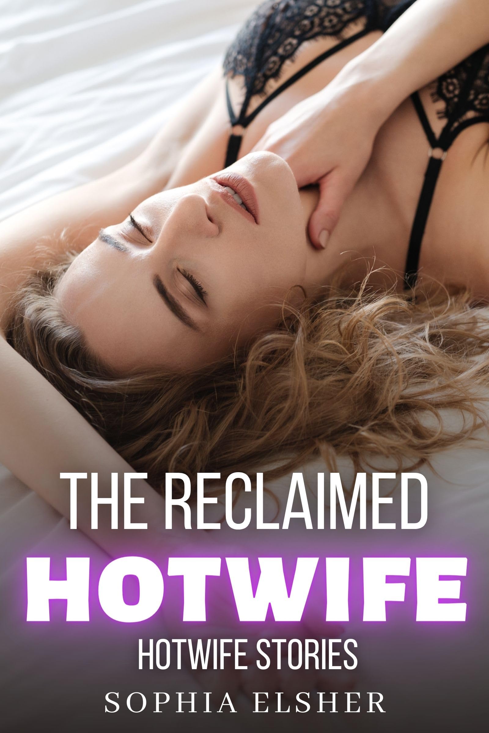 The Reclaimed Hotwife (Hotwife Seduction Stories) by Sophia Elsher | Goodreads