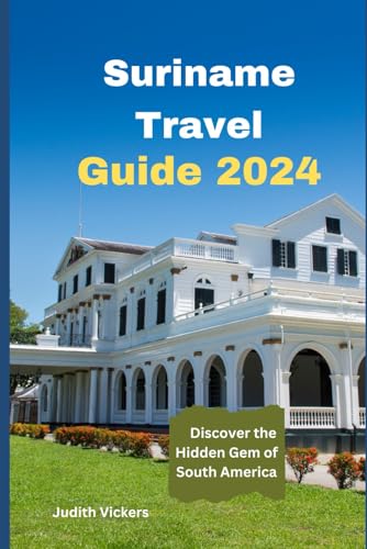Suriname Travel Guide 2024: Discover the hidden gems of South America