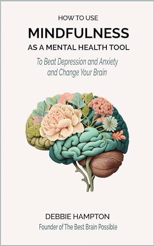 How to Use Mindfulness as a Mental Health Tool: To Change Your Brain ...