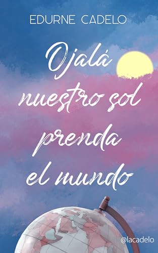 Ojalá nuestro sol prenda el mundo