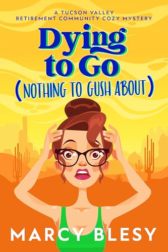 Dying to Go (Nothing to Gush About) (Tucson Valley Retirement Community #1)