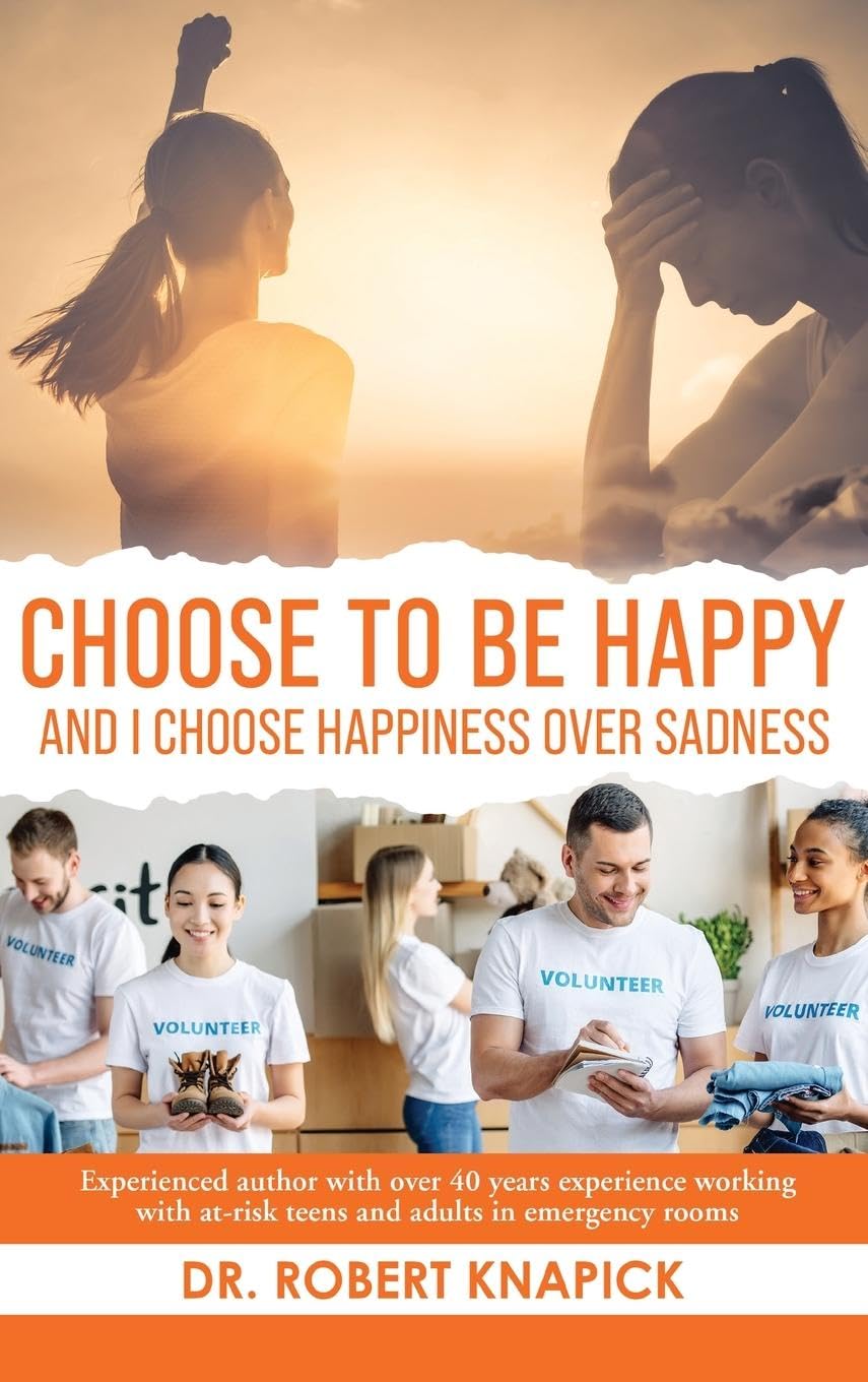 Choose to be Happy: And I Choose Happiness Over Sadness by Dr Robert ...