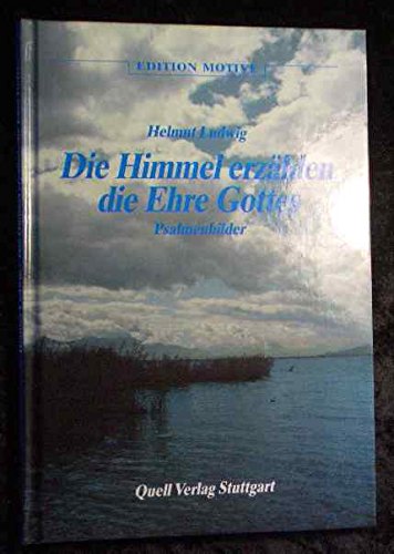 Die Himmel erzählen die Ehre Gottes. Psalmenbilder by Helmut Ludwig
