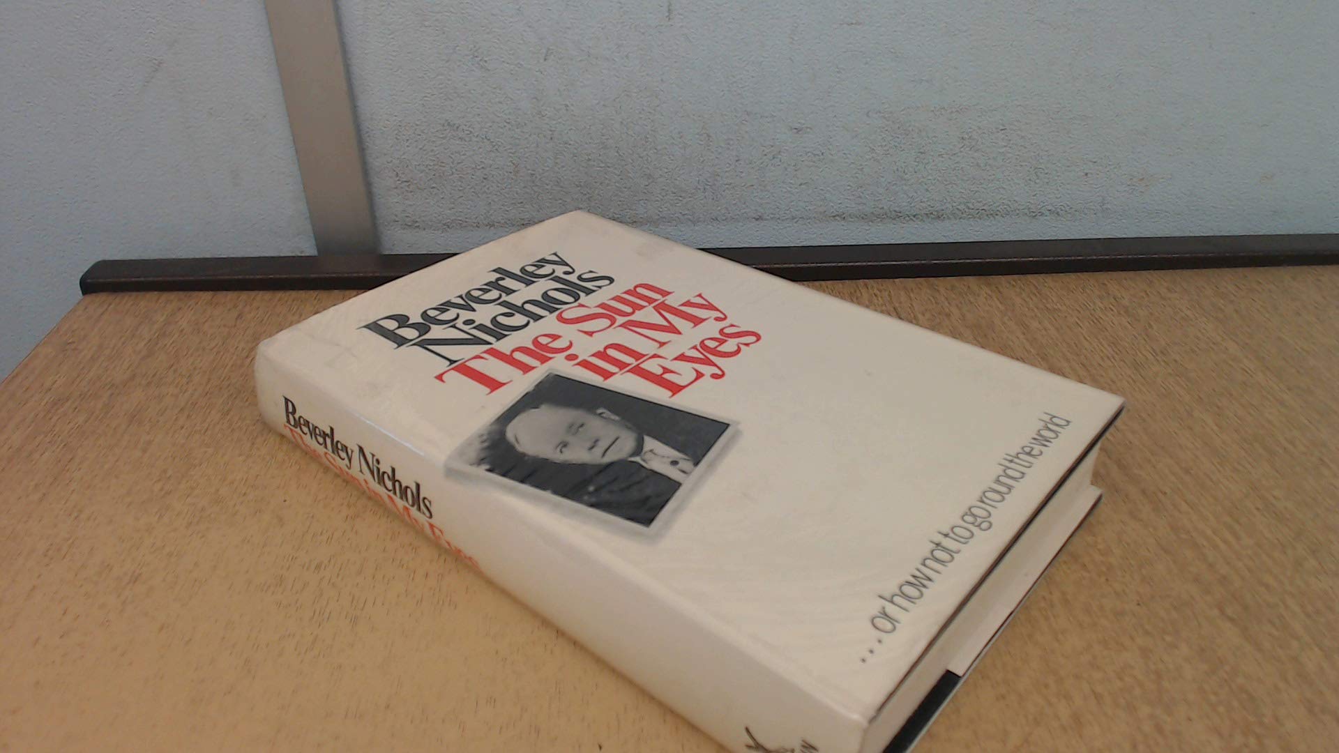 The sun in my eyes;: Or, How not to go around the world; by Beverley ...