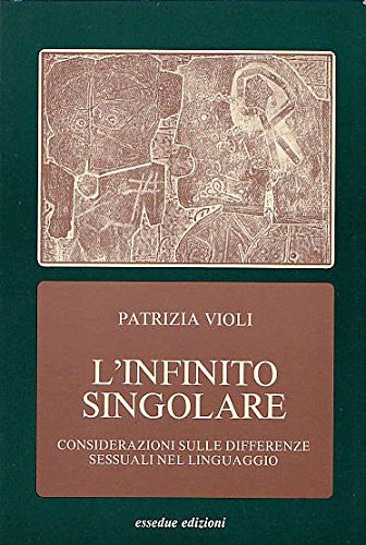 L'infinito singolare: Considerazioni sulla differenza sessuale nel linguaggio